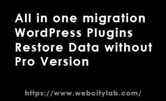 All in one migration WordPress Plugins Restore Data without Pro Version