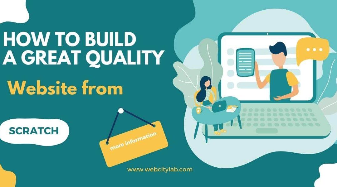 10 Tips: How to Build a Great Quality Website from Scratch