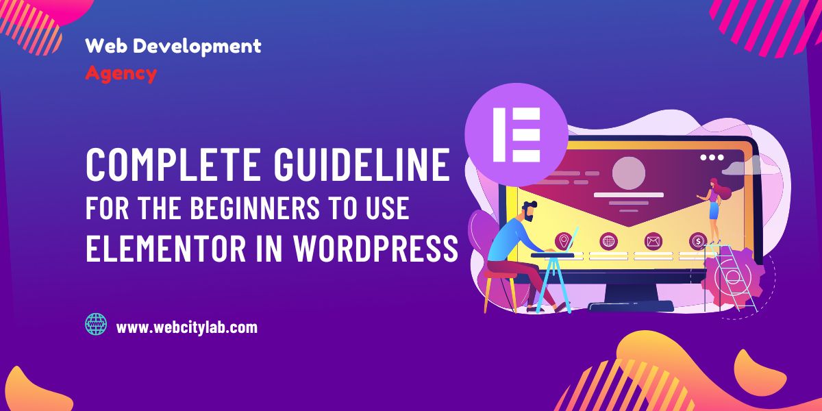 A Complete guideline for the beginners to use Elementor in WordPress
