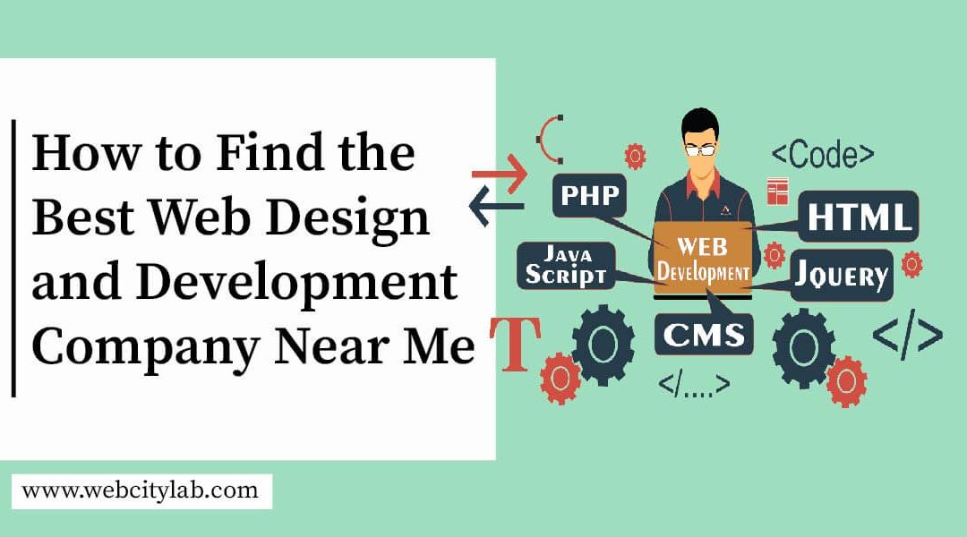 How to Find the Best Web Design and Development Agency Near Me