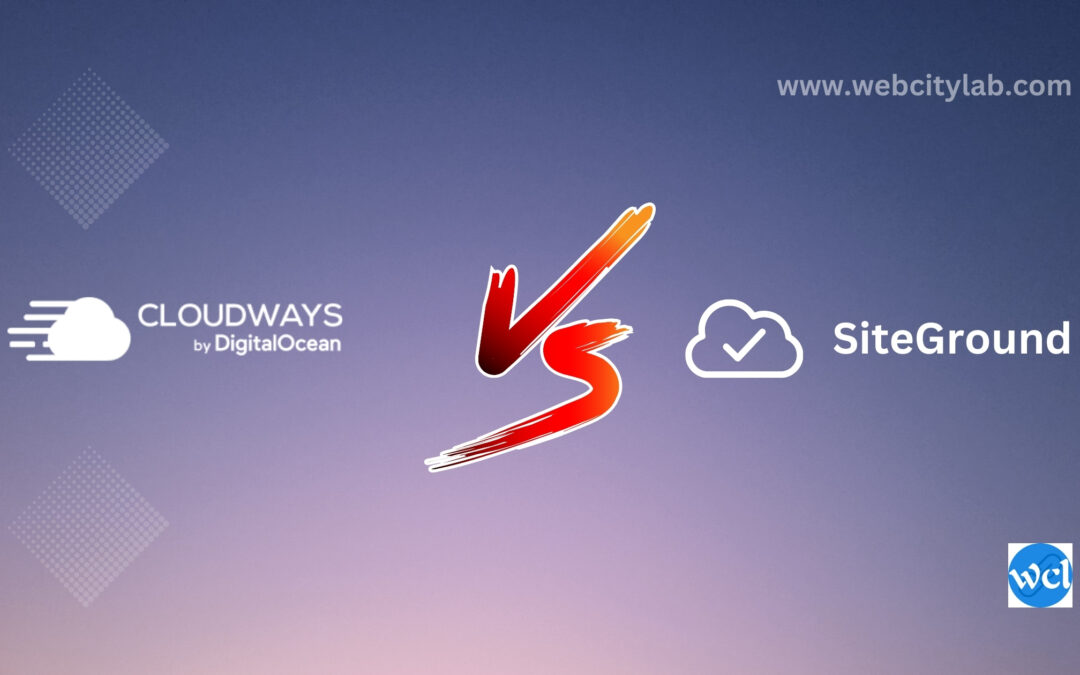 Cloudways vs SiteGround: Unveiling the Superiority of Cloudways in Web Hosting