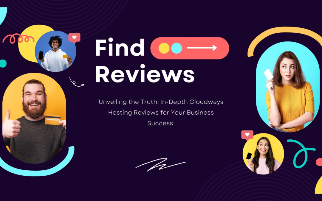 Unveiling the Truth: In-Depth Cloudways Hosting Reviews for Your Business Success